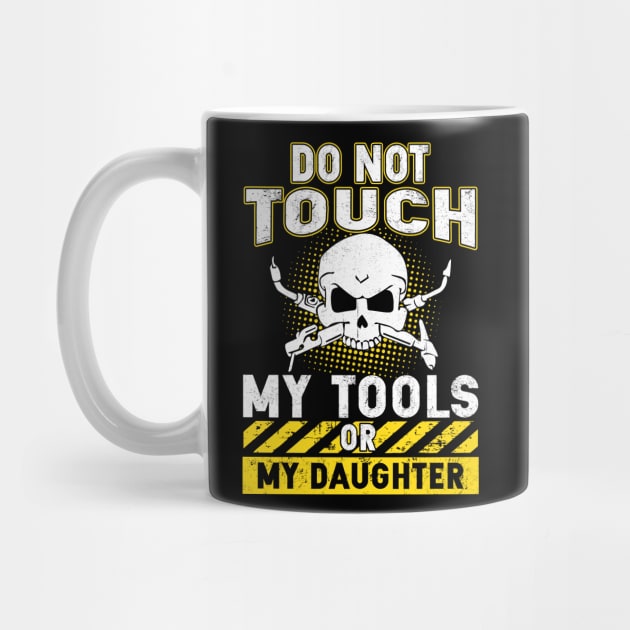 Do Not Touch My Tools Or My Daughter by Tee-hub